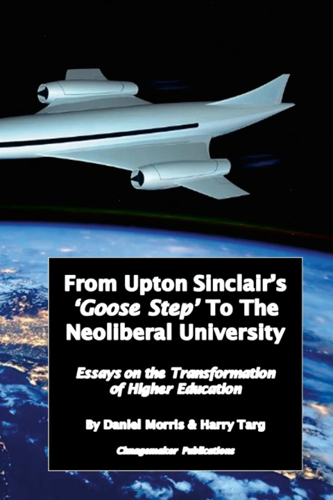Knjiga From Upton Sinclair's 'Goose Step' to the Neoliberal University Harry Targ