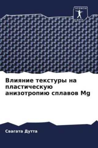 Boek Vliqnie textury na plasticheskuü anizotropiü splawow Mg Swagata Dutta