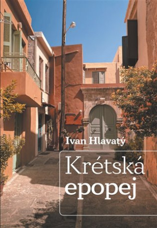 Könyv Krétská epopej Ivan Hlavatý