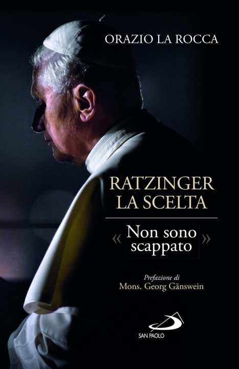 Kniha Ratzinger. La scelta. «Non sono scappato» Orazio La Rocca