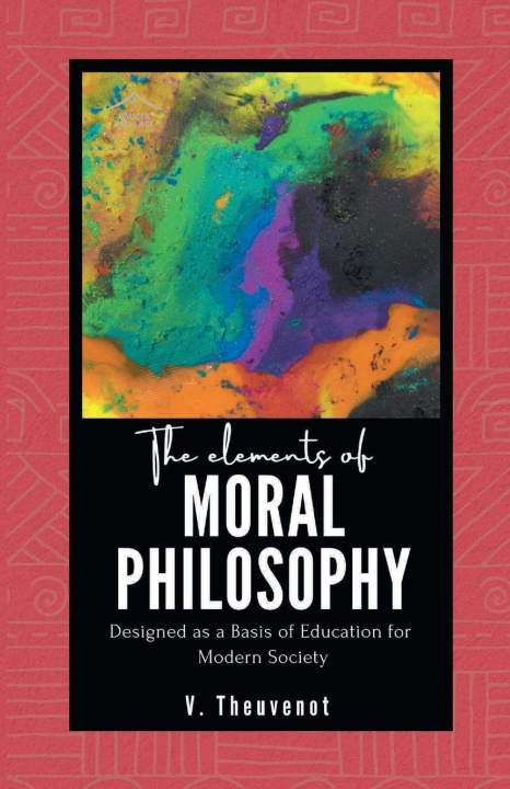 Carte The Elements of MORAL PHILOSOPHY Designed as a Basis of Education for Modern Society 