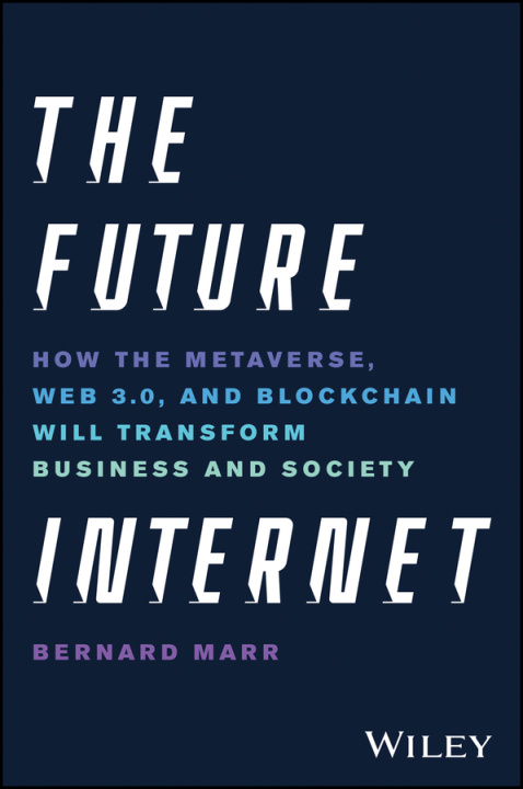 Carte The Future Internet: How the Metaverse, Web 3.0, and Blockchain Will Transform Business and Society B Marr