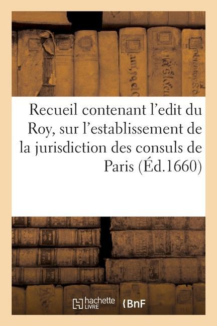 Kniha Recueil contenant l'edit du Roy, sur l'establissement de la jurisdiction des consuls de Paris France