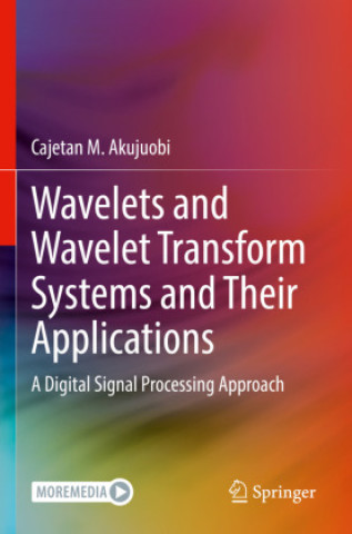 Kniha Wavelets and Wavelet Transform Systems and Their Applications Cajetan M. Akujuobi