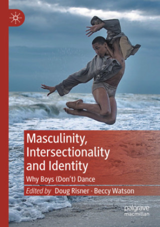 Book Masculinity, Intersectionality and Identity Doug Risner