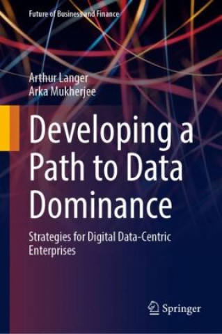 Knjiga Developing a Path to Data Dominance Arthur Langer