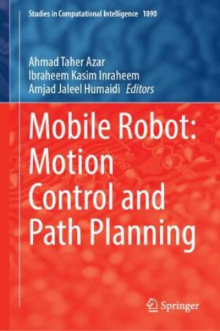 Könyv Mobile Robot: Motion Control and Path Planning Ahmad Taher Azar