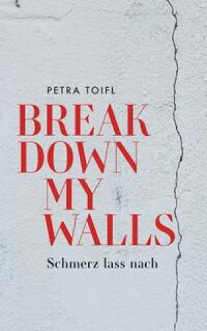 Knjiga Break down my walls Petra Toifl