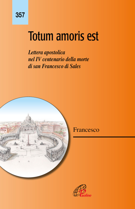 Könyv Totum amoris est. Lettera apostolica nel IV centenario della morte di san Francesco di Sales Francesco (Jorge Mario Bergoglio)