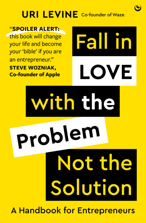 Knjiga Fall in Love with the Problem, Not the Solution Uri Levine
