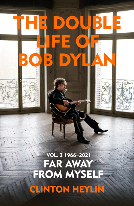 Könyv Double Life of Bob Dylan Volume 2: 1966-2021 Clinton Heylin