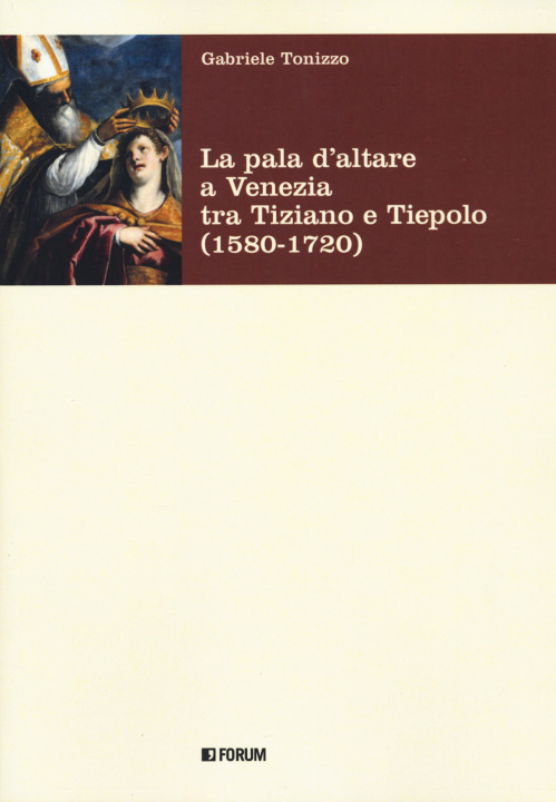 Carte pala d'altare a Venezia tra Tiziano e Tiepolo Gabriele Tonizzo