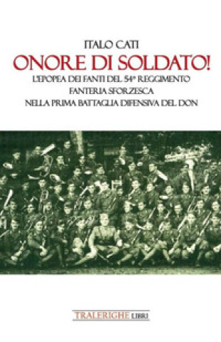 Könyv Onore di soldato! L’epopea dei fanti del 54° Reggimento di Fanteria Sforzesca nella prima battaglia difensiva del Don Italo Cati