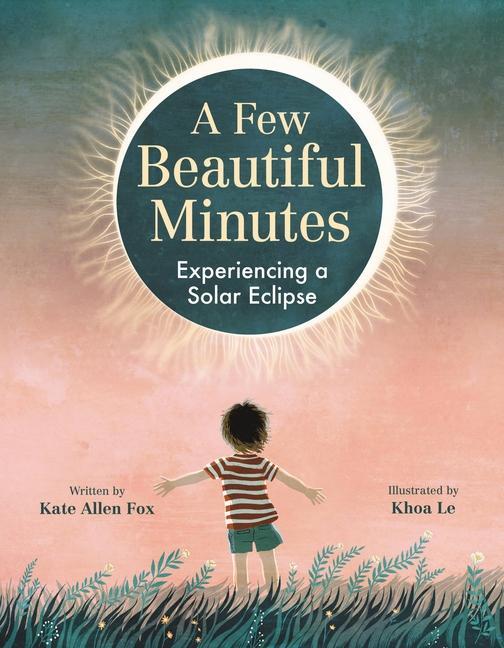 Kniha A Few Beautiful Minutes: Experiencing a Solar Eclipse Khoa Le