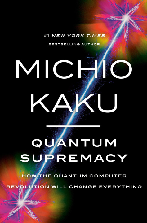 Könyv Quantum Supremacy: How the Quantum Computer Revolution Will Change Everything 