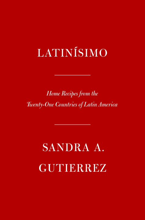 Livre Latinísimo: Home Recipes from the Twenty-One Countries of Latin America: A Cookbook 