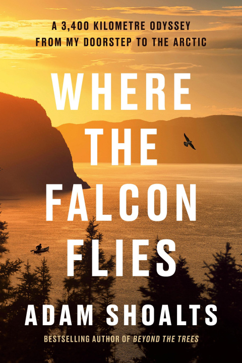 Kniha Where the Falcon Flies: A 4,000 Kilometre Odyssey from My Doorstep to the Arctic by Canoe 