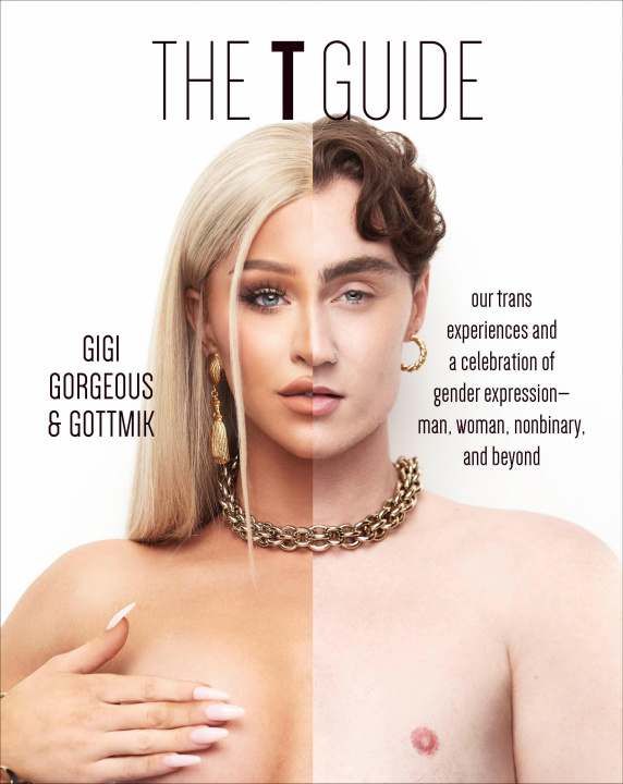Könyv The T Guide: Our Trans Experiences and a Celebration of Gender Expression--Man, Woman, Nonbinary, and Beyond Gottmik (A K. a. Kade Gottlieb)