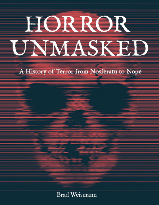Книга Horror Unmasked: A History of Terror from Nosferatu to Nope 