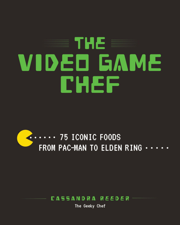 Könyv The Video Game Chef: 75 Iconic Foods from Pac-Man to Elden Ring 