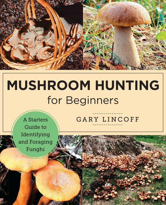 Könyv Mushroom Hunting for Beginners: A Starter's Guide to Identifying and Foraging Fungi 