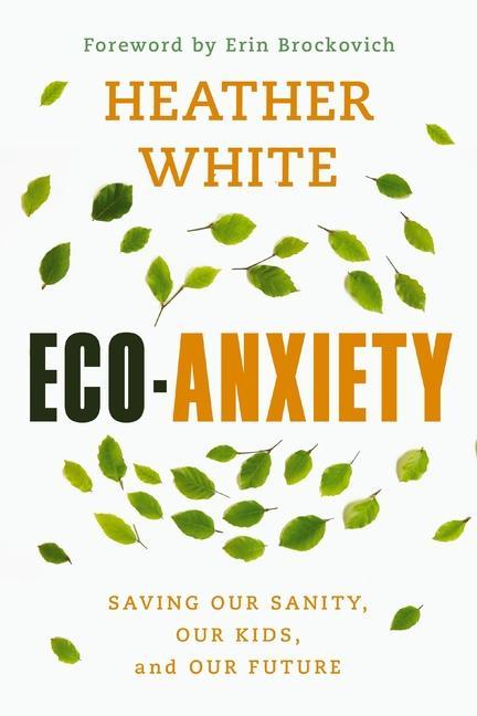 Book Eco-Anxiety: Saving Our Sanity, Our Kids, and Our Future 