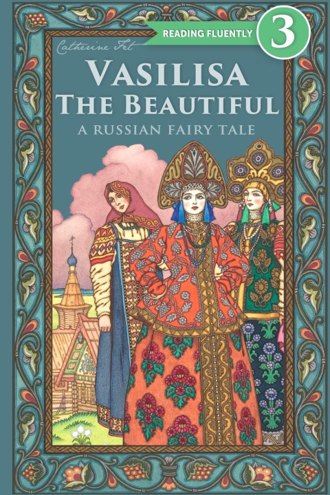 Kniha Vasilisa The Beautiful - A Russian Fairy Tale about Love and Loyalty 