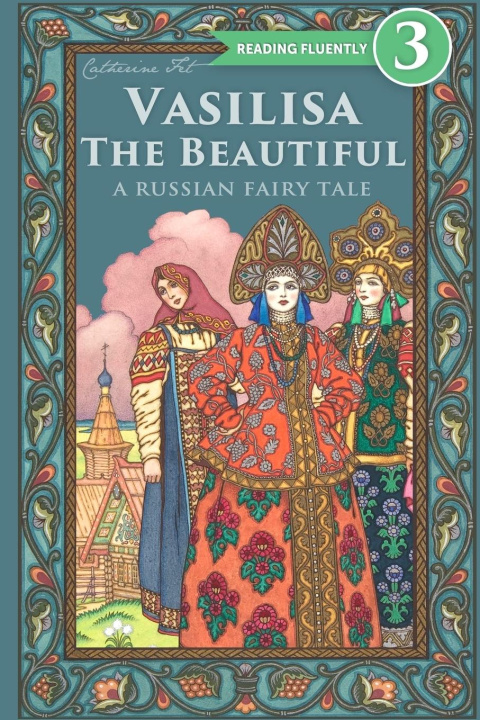 Knjiga Vasilisa The Beautiful - A Russian Fairy Tale about Love and Loyalty 