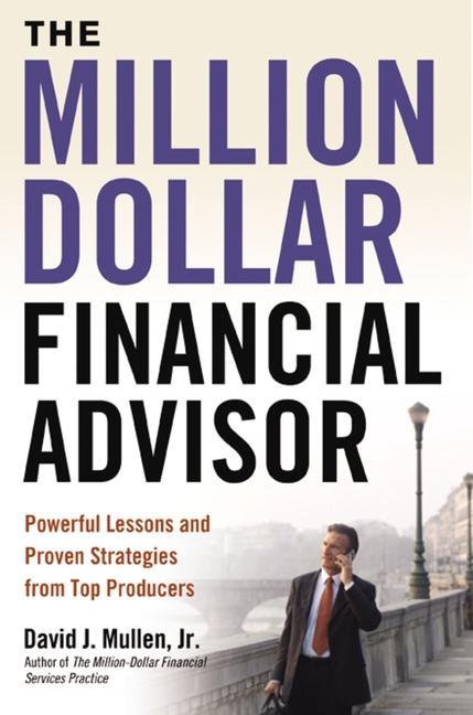 Carte The Million-Dollar Financial Advisor: Powerful Lessons and Proven Strategies from Top Producers 