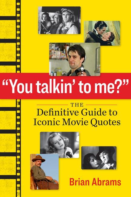 Book You Talkin' to Me?: The Definitive Guide to Iconic Movie Quotes 