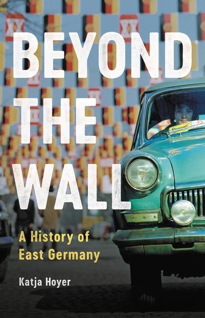 Könyv Beyond the Wall: A History of East Germany 