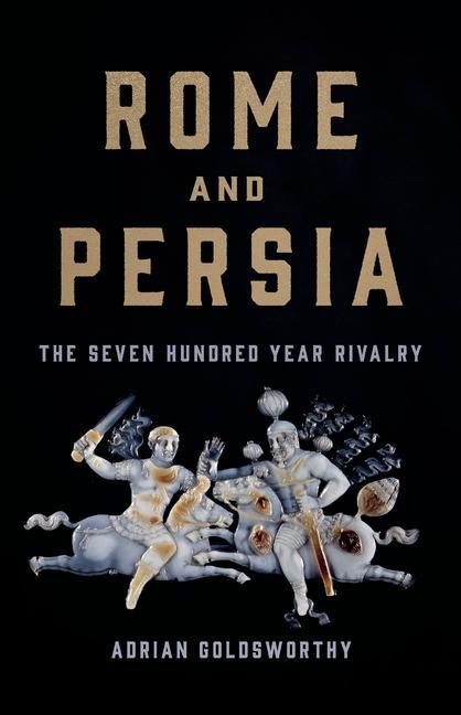 Könyv Rome and Persia: The Seven Hundred Year Rivalry 