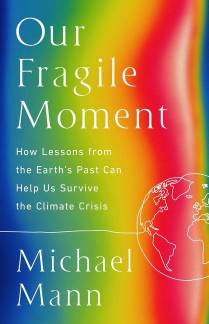 Книга Our Fragile Moment: How Lessons from the Earth's Past Can Help Us Survive the Climate Crisis 
