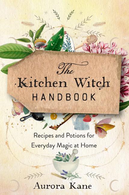 Kniha The Kitchen Witch Handbook: Recipes and Potions for Everyday Magic at Home 