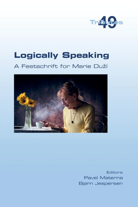 Könyv Logically Speaking. A Festschrift for Marie Du?í Bj?rn Jespersen
