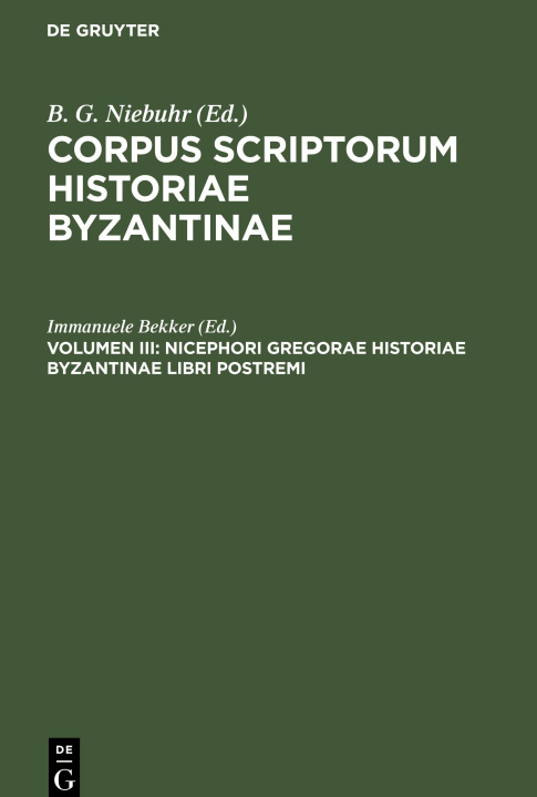 Buch Corpus scriptorum historiae Byzantinae, Volumen III, Nicephori Gregorae Historiae Byzantinae Libri Postremi No Contributor