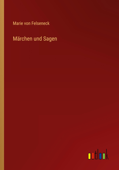 Knjiga Märchen und Sagen Marie von Felseneck