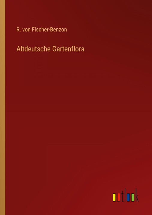 Knjiga Altdeutsche Gartenflora R. von Fischer-Benzon