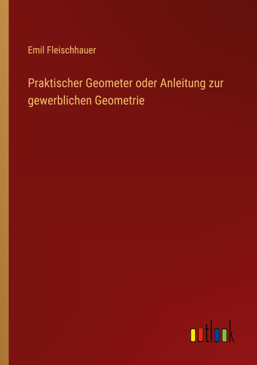 Könyv Praktischer Geometer oder Anleitung zur gewerblichen Geometrie 