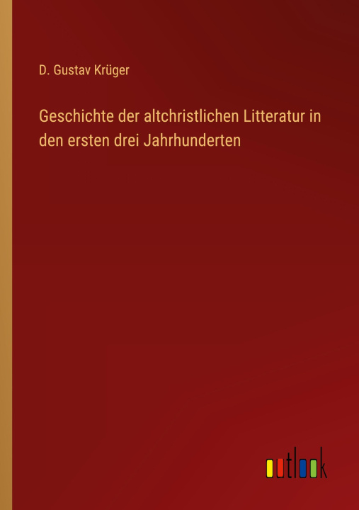 Kniha Geschichte der altchristlichen Litteratur in den ersten drei Jahrhunderten 