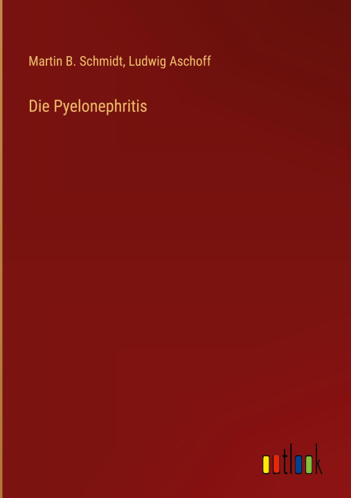 Knjiga Die Pyelonephritis Ludwig Aschoff