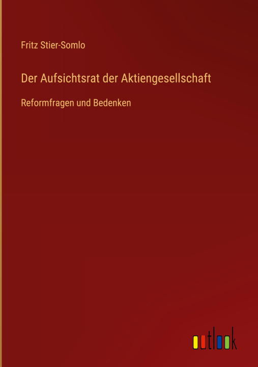 Knjiga Der Aufsichtsrat der Aktiengesellschaft Fritz Stier-Somlo