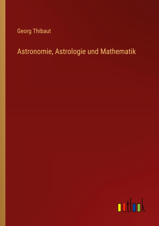 Knjiga Astronomie, Astrologie und Mathematik Georg Thibaut