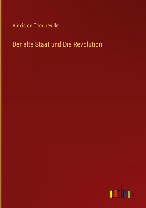 Knjiga Der alte Staat und Die Revolution Alexis de Tocqueville