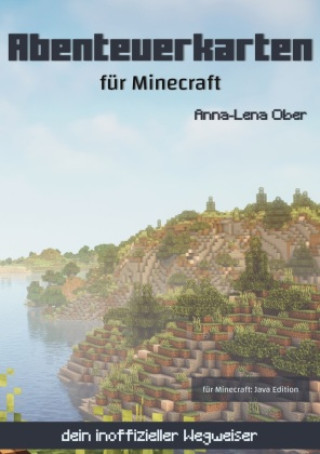 Könyv Abenteuerkarten für Minecraft Anna-Lena Ober