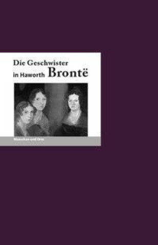 Kniha Die Geschwister Bronte in Haworth Angelika Fischer