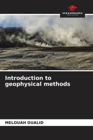 Knjiga Introduction to geophysical methods Melouah Oualid