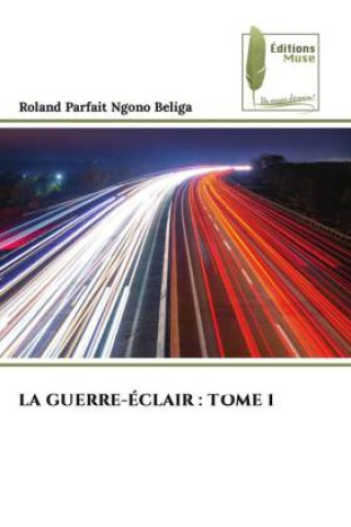 Knjiga LA GUERRE-ÉCLAIR : TOME 1 Roland Parfait Ngono Beliga