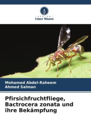 Buch Pfirsichfruchtfliege, Bactrocera zonata und ihre Bekämpfung Mohamed Abdel-Raheem