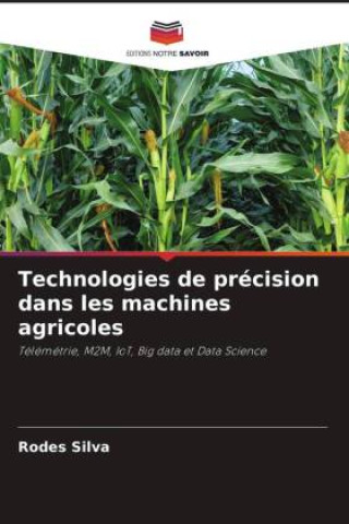 Книга Technologies de précision dans les machines agricoles Rodes Silva